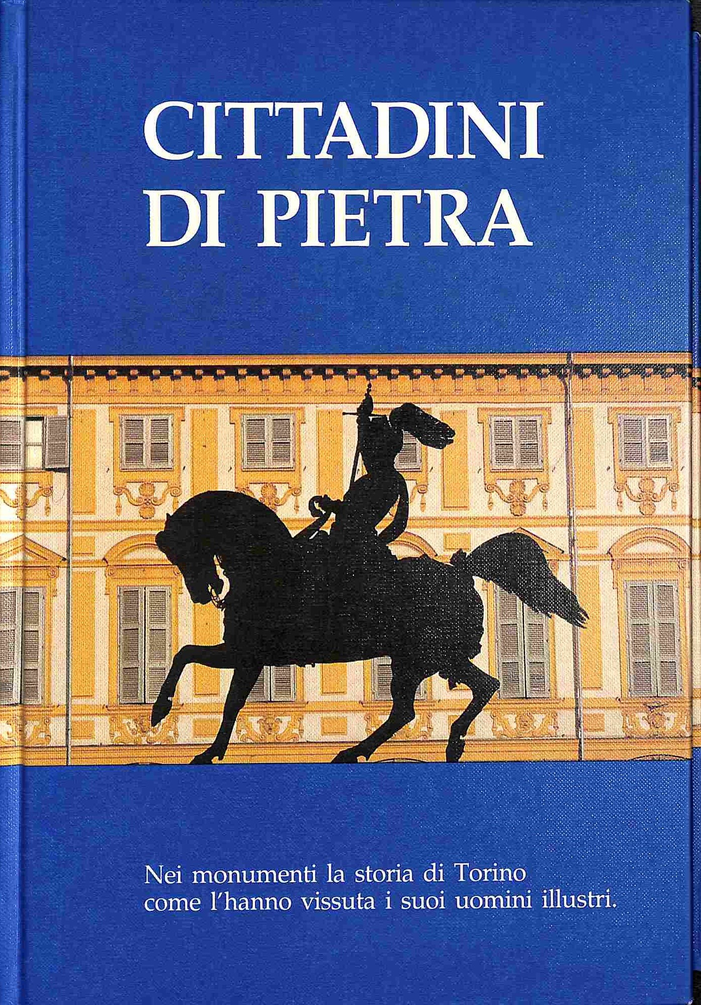 Cittadini di pietra. La storia di Torino riletta nei suoi monumenti.